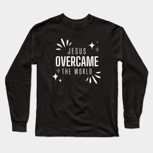 Jesus Overcame The World - Inspirational Christian Quote Long Sleeve T-Shirt